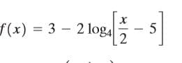 f(x) = 3 - 2 log4
5

