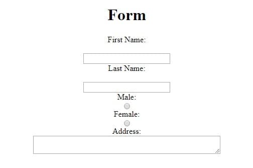 Form
First Name:
Last Name:
Male:
Female:
Address:
