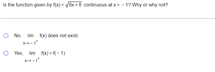 Is the function given by f(x)=√√8x+8 continuous at x=-1? Why or why not?
O No, lim f(x) does not exist.
X→-1*
O Yes, lim f(x)=f(-1).
X→-1+