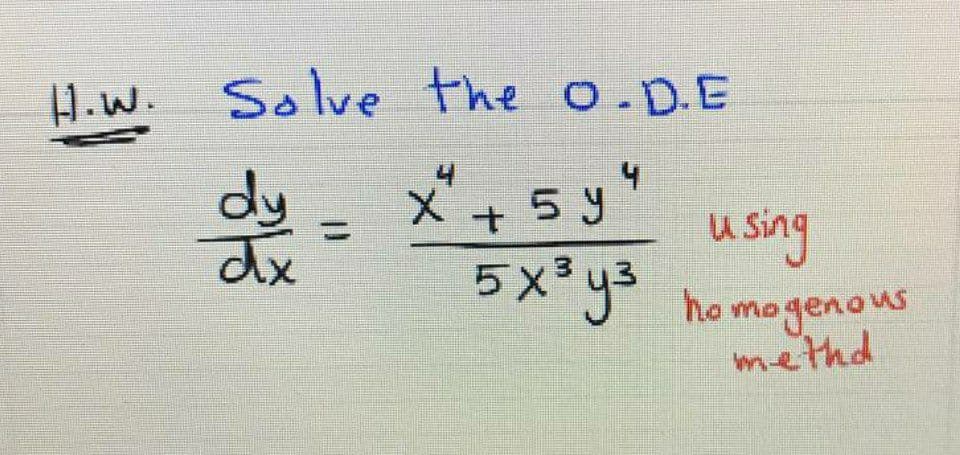 H.w.
Solve the O.D.E
dy =
+ 5 y
%3D
u sing
y3
5x3
ho mogenous
methd
