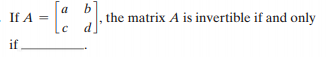 a
If A
the matrix A is invertible if and only
%3D
lc d]°
if
