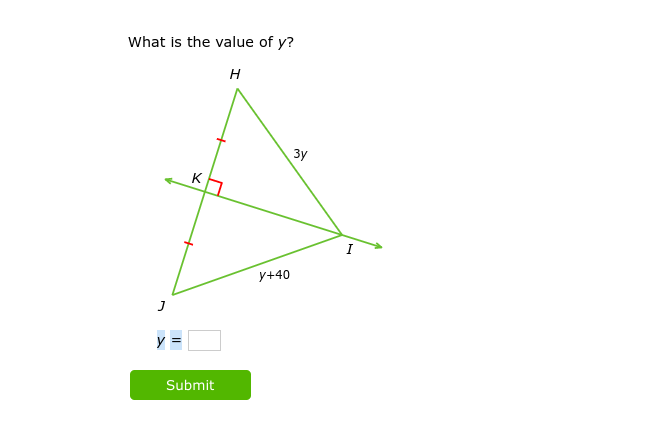 What is the value of y?
H
J
y
K
Submit
y+40
3y