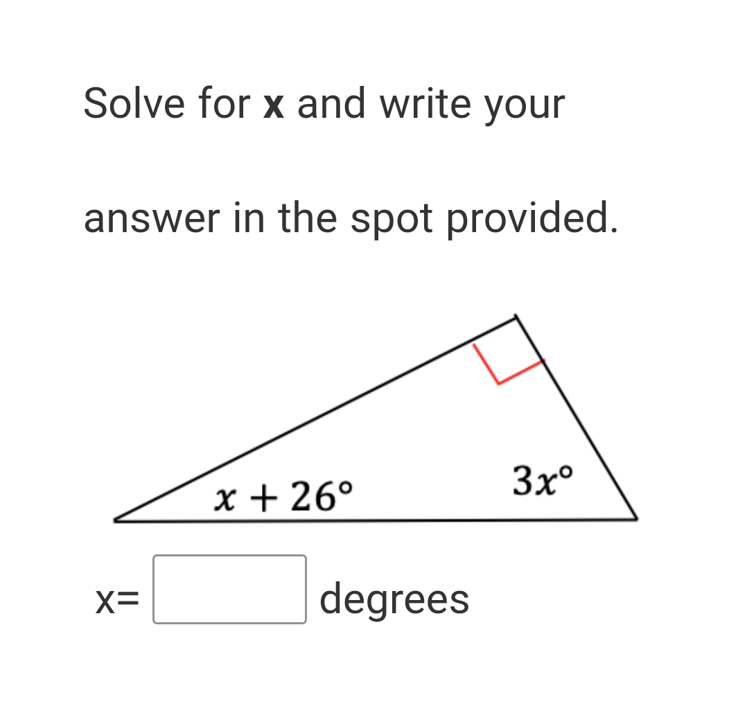 Solve for x and write your
answer in the spot provided.
3x°
x + 26°
X=
degrees
