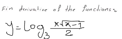 Fin derivative of the functions.
y=Log
