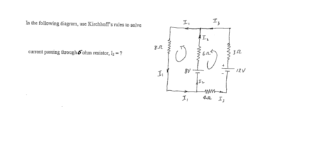 In the following diagram, use Kirchhoff's rules to solve
I,
current passing through6 ohm resistor, Iz = ?
8V
12V
I,
I,
