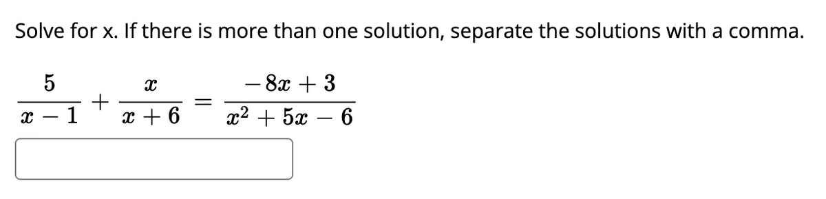Solve for x. If there is more than one solution, separate the solutions with a comma.
— 8х + 3
-
1
x + 6
2? + 5а — 6
