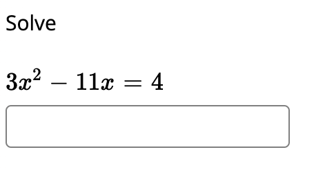 Solve
3x2
11x = 4
