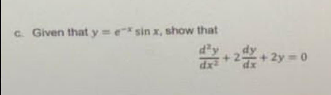 C. Given that y = esin x, show that
+2 + 2y = 0
