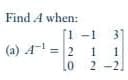 Find A when:
[1 -1
(a) A = 2
31
1
1
2 -2
