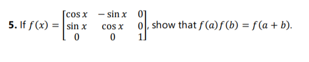 [cos x - sin x 0]
cos x
1]
5. If f(x) = | sin x
0, show that f(a)f (b) = f (a + b).
