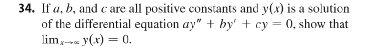 34. If a, b, andc are all positive constants and y(x) is a solution
of the differential equation ay" by' + cy 0, show that
imyx)0
