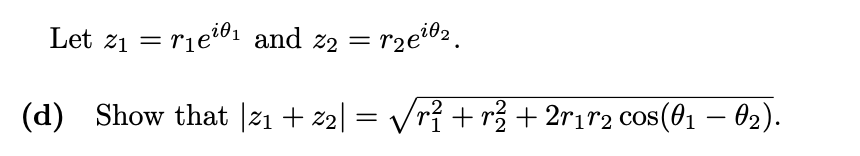 Let z1 = rie01 and z2 =
rzei02.
||
Show that |21 + z2| = Vrỉ + r + 2r1r2 cos(01 – 62).
(d)
