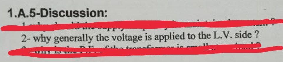 1.A.5-Discussion:
2- why generally the voltage is applied to the L.V. side ?
