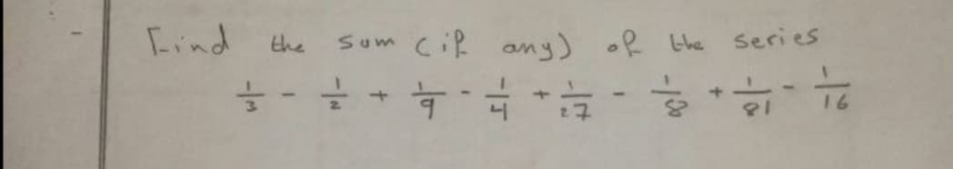 Find
sum CiR
CiR any) of the series
the
+]
16
