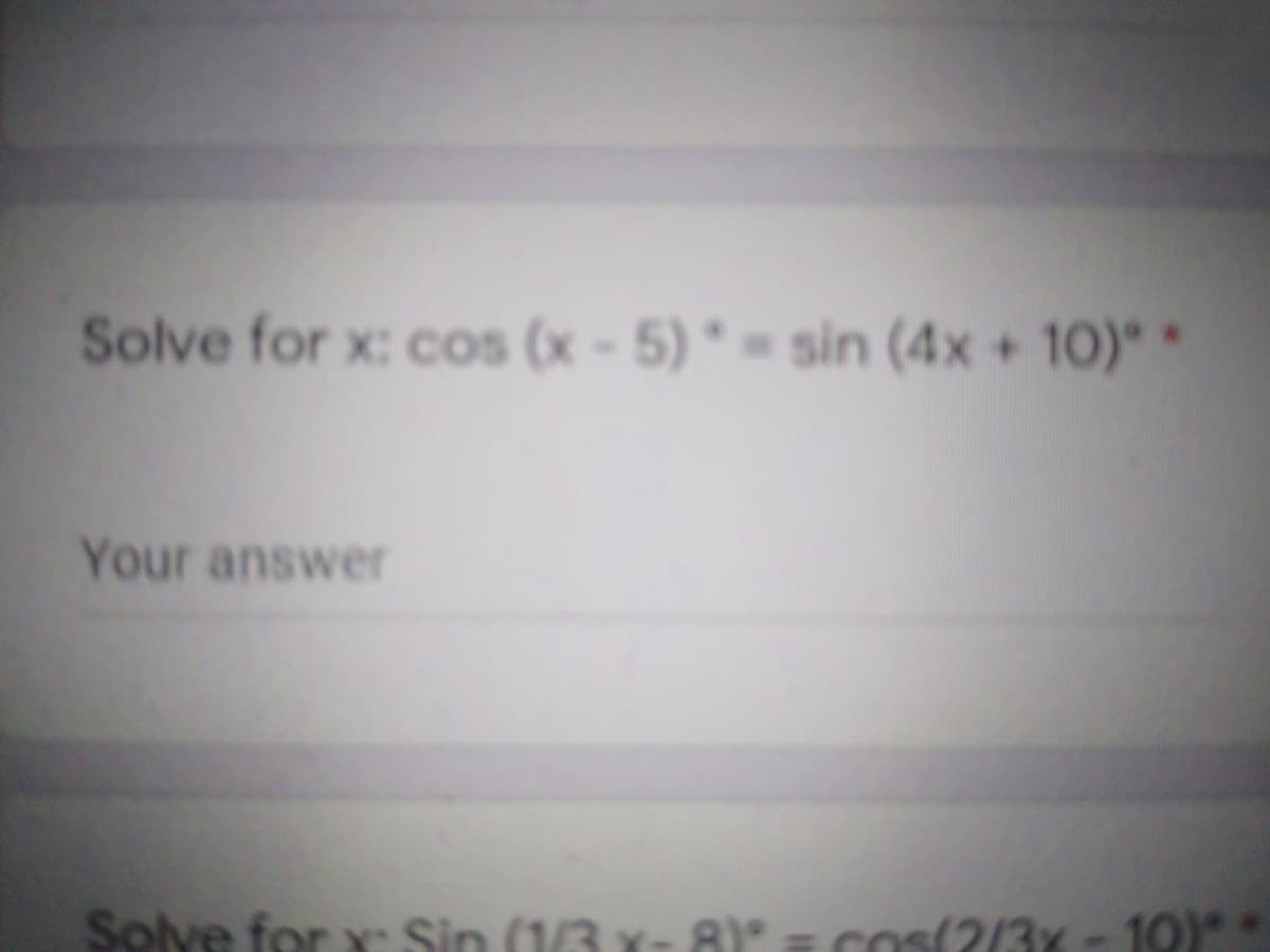 Solve for x: cos (x-5)sin (4x + 10) *
Your answer
Solve forr Sin (1/3 x- 8) = cos(2/3x-10)**
