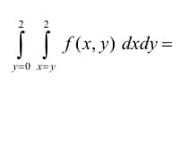 2
2
| f(x, y) dxdy =
y=0 x=y