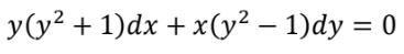 y(y² + 1)dx + x(y² − 1)dy = 0