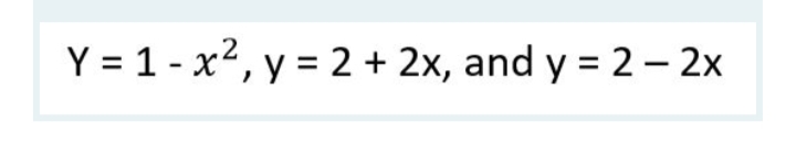 Y = 1 - x², y = 2 + 2x, and y = 2 – 2x
