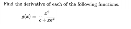 Find the derivative of each of the following functions.
g(x) =
c+ xe"

