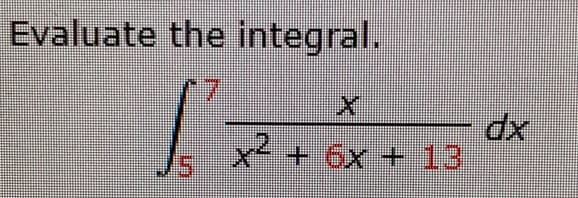 Evaluate the integral.
xp
x² + 6x +13
