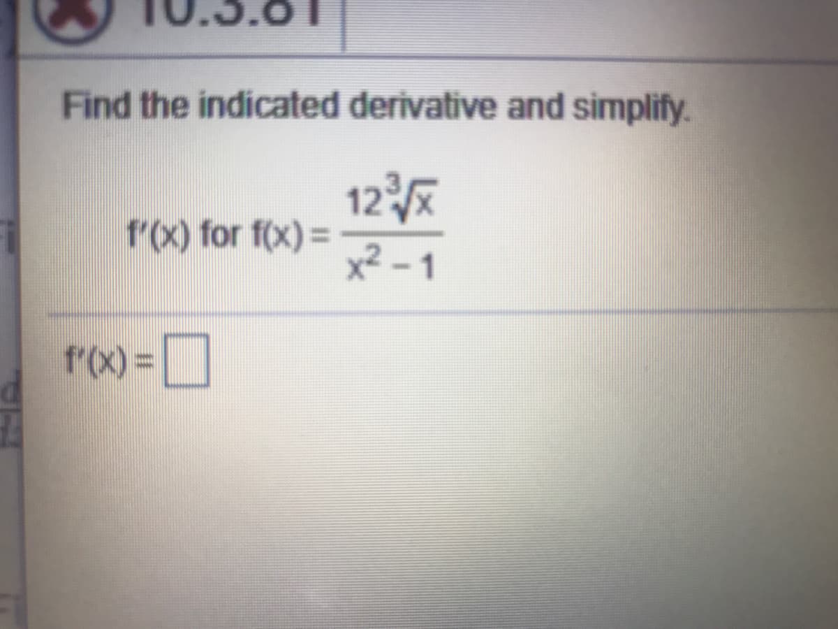Find the indicated derivative and simplify.
125
f(X) for f(x) =
x² – 1
