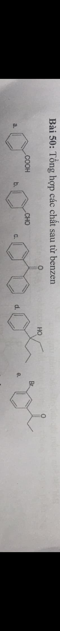 Bài 50: Tổng hợp các chất sau từ benzen
HO
.COOH
CHO
Br.
a.
b.
C.
d.
e.
