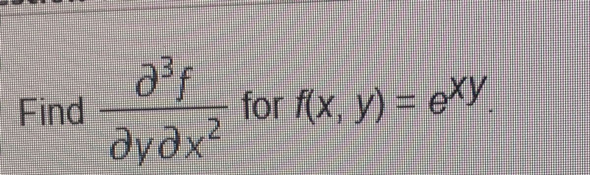 for f(x y) = eXY
Find
dydx²
