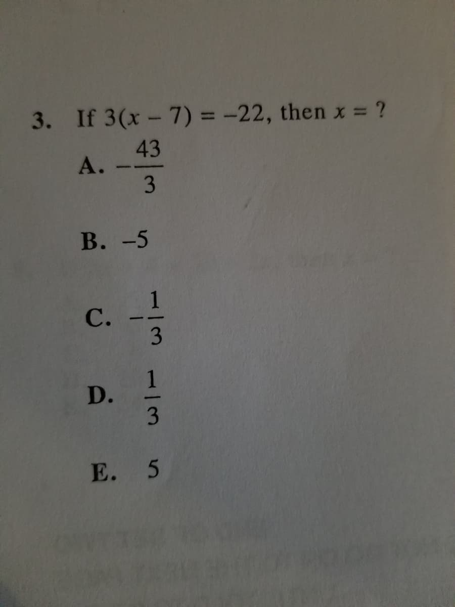 3. If 3(x- 7) = -22, then x = ?
%3D
43
А.
3
В. -5
С.
3
D. 1
Е. 5
3.
