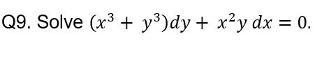 Q9. Solve (x3 + у')dy +
х*у dx 3D 0.
