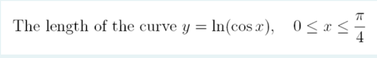 The length of the curve y = In(cos x), 0<x<
%3D
