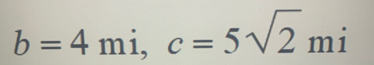 b = 4 mi, c = 5√2 mi