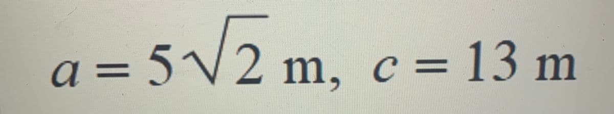 a = 5√2 m, c = 13 m