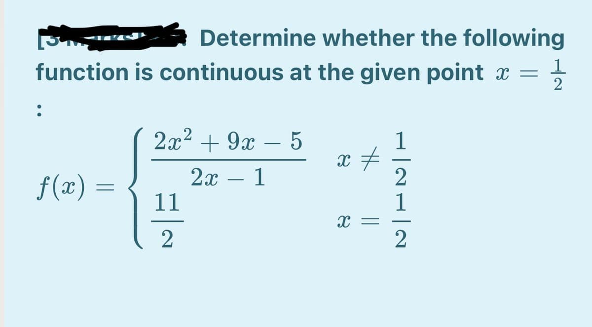 Determine whether the following
function is continuous at the given point x =
1
2
2x2 + 9x -
1
f(x) =
2х — 1
11
2
1
2
