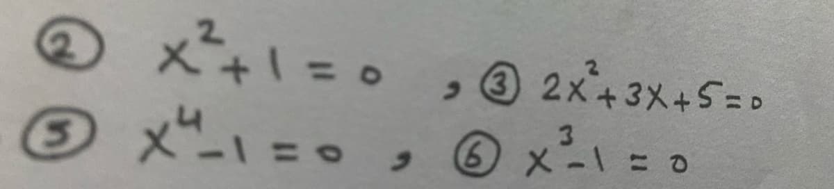 っ③ 2x+3X+5=»
⑤ メニ、
3D0
メー=o
3.
X -1= 0
