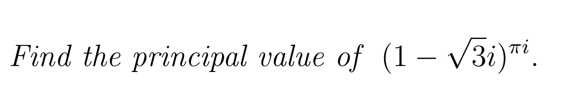 Find the principal value of (1– V3i)".
-

