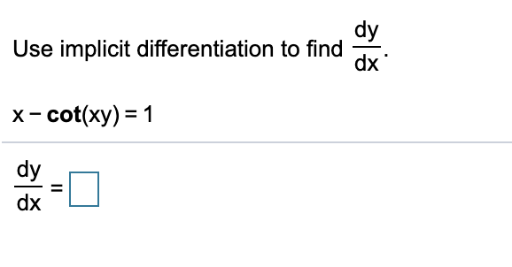 dy
Use implicit differentiation to find
dx
x- cot(xy) = 1
dy
dx
II
