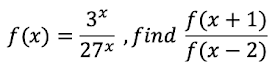 3*
f (x)
27x find
f (x + 1)
f (x – 2)
