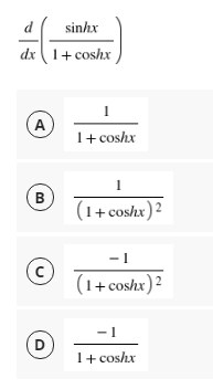 d
sinhx
dx 1+ coshx
A
1+ coshx
B
(1+ coshx) 2
- 1
(1+ coshx) 2
- 1
D
1+ coshx
