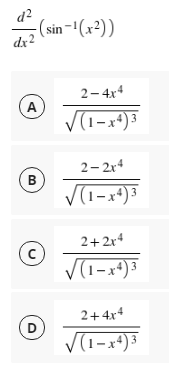 d?
-(sin-'(x²))
dx2
2- 4x4
A
2- 2r4
B
2+2x4
V(1-x+)3
2+4x4
D
V(1-x+)3
