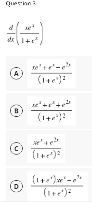 Question 3
d
xe*
dx1+e*
xe* +e* – e2x
A
(1+e*)?
xe* +e*+e2«
(1+e*)2
xe* + e2*
(1+e*)?
(1+c*)xe*– e2«
(1+e*)?
D
B.

