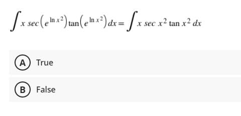 ,In x2)
dx =
tan
A True
B) False
