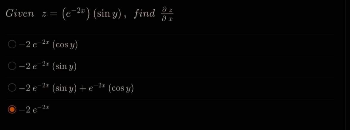 əz
Given z = (e-2x) (siny), find di
-2r
O-2 e
(cos y)
O-2 e
(sin y)
O-2 e
(sin y) + e
(cos y)
2 e
2a
2r
-2.a