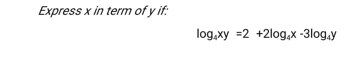 Express x in term of y if:
log,xy =2 +2log,x -3log,y
