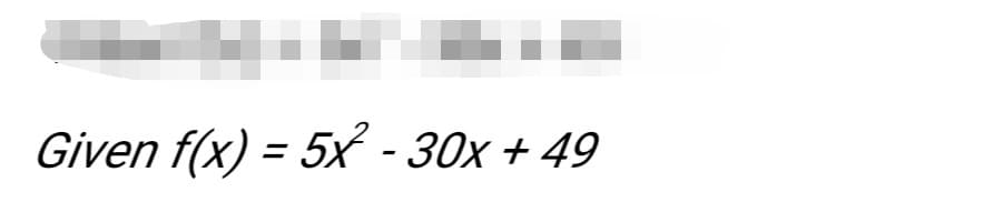 Given f(x) = 5x - 30x + 49
%3D
