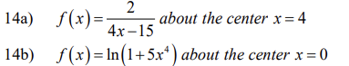 14a) f(x)=; about the center x = 4
2
4x-15
14b) f(x)=ln(1+5x¹) about the center x = 0
