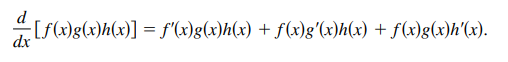 d
[f(x)g(x)h(x)] = f"(x)g(x)h(x) + f(x)g'(x)h(x) + f(x)g(x)h'(x).
dx
