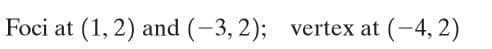 Foci at (1, 2) and (-3, 2); vertex at (-4, 2)
