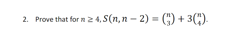 2. Prove that for n ≥ 4, S(n, n − 2) = (²) + 3(1).
