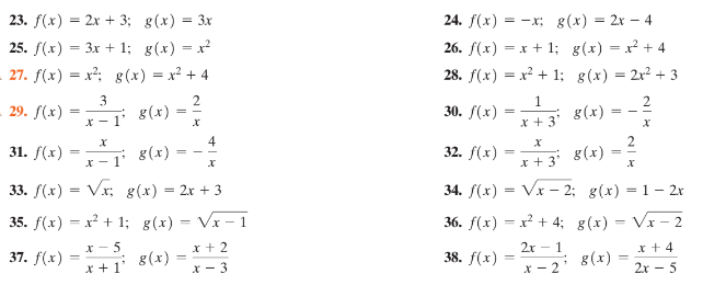 23. f(x) = 2x + 3; g(x) = 3x
24. f(x) = -x; g(x) = 2x – 4
25. f(x) = 3x + 1; g(x) = x²
26. f(x) = x + 1; g(x) = x² + 4
27. f(x) = x²; g (x) = x² + 4
28. f(x) = x² + 1; g(x) = 2x² + 3
3
2
29. f(x)
-i 8(x) =
1
g(x)
30. f(х)
* - 1'
x + 3'
4
31. f(х)
g(x)
32. f(x)
2
g(x)
= - -
*- 1'
* + 3'
33. f(x) = Vx; g(x) = 2x + 3
34. f(x) = Vx – 2; g(x) = 1– 2x
35. f(x) = x² + 1; g(x) = Vx - 1
36. f(x) = x² + 4; g(x) = Vx – 2
X - 5
2х- 1
x + 4
37. f(x) = g(x) = * + 2
*: 8(x) =
38. f(x)
; g(x)
x + 1
X - 3
X - 2
2x – 5

