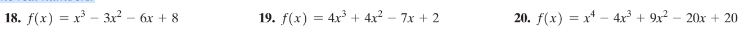 18. f(x) = x³ – 3x² – 6x + 8
19. f(x) = 4x + 4x² – 7x + 2
20. f(x) = x* – 4x³ + 9x² – 20x + 20
